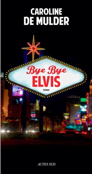 Bye bye Elvis, de Caroline de Mulder - rentrée littéraire 2014