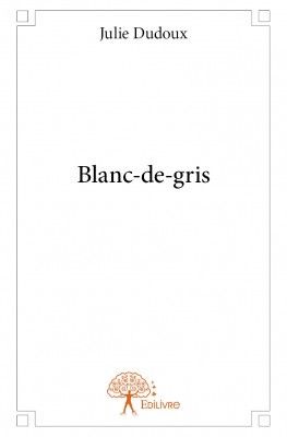 Blanc-de-gris. Julie DUDOUX. (+ interview)
