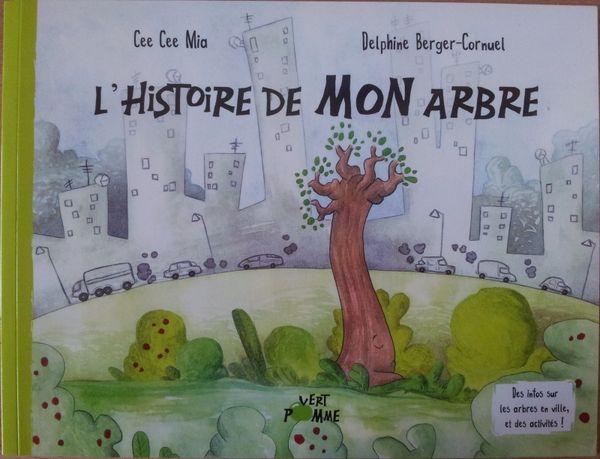 L'histoire de MON arbre. Cee Cee MIA et Delphine BERGER-CORNUEL (dès 5 ans)