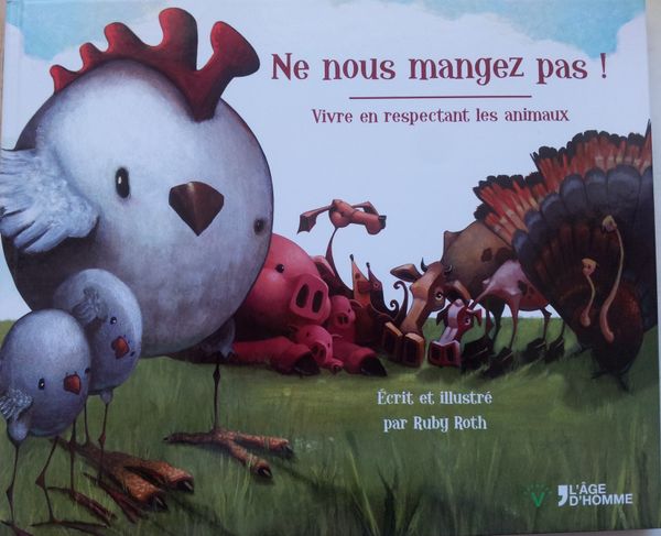 Ne nous mangez pas ! Vivre en respectant les animaux. Ruby ROTH. (Dès 4 ans)