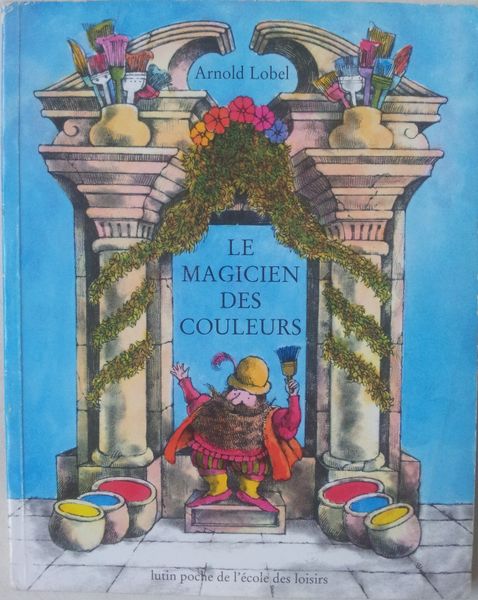Le magicien des couleurs. Arnold Lobel (dès 4 ans)