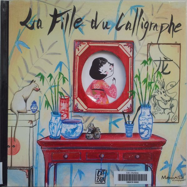 La fille du calligraphe. Texte et illustrations de Cat Zaza. (Dès 5 ans)