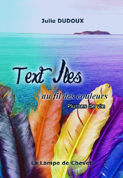 Text'iles au fil des couleurs. Plumes de vie. Julie DUDOUX. (Recueil de nouvelles)