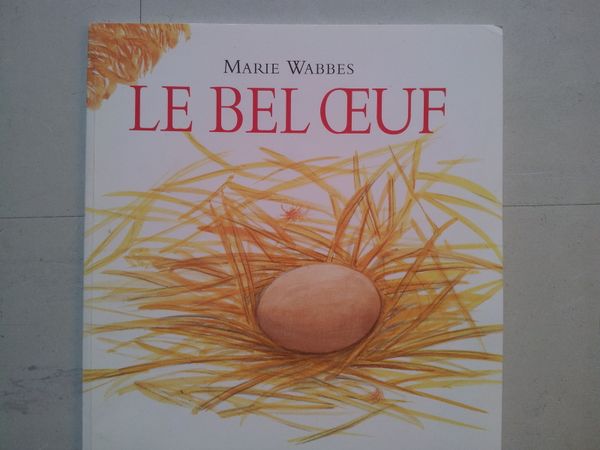 LE BEL OEUF. Marie Wabbes (dès 2 ans)