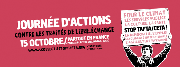 TAFTA / CETA LE 15 octobre, c’est dans la rue que ça se passe !