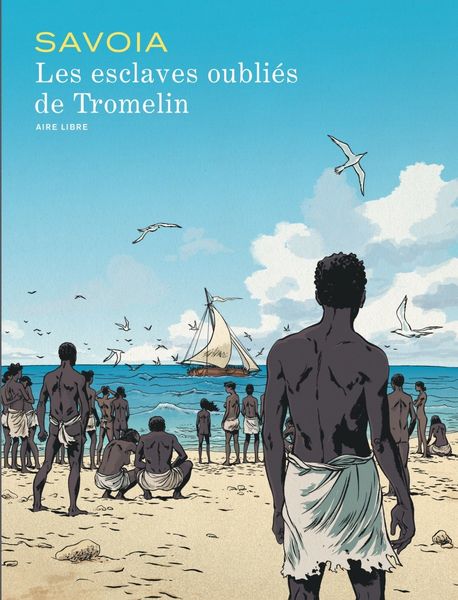 Couverture de "Les esclaves oubliés de Tromelin", coll. Aire Libre, éd. Dupuis, 2015.