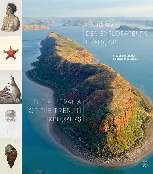 Livre d'art & d'histoire : L'Australie des explorateurs français / The Australia of the French Explorer de Noelene Bloomfield et Frédéric Mouchet
