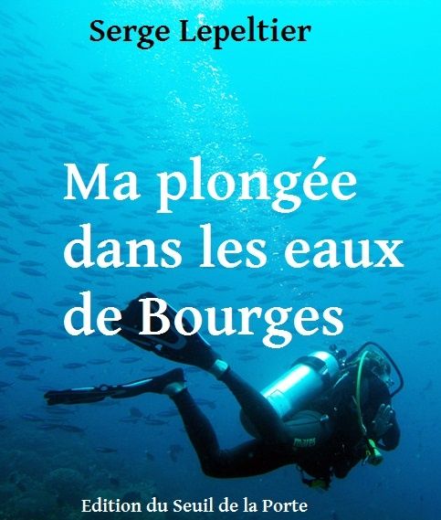 "Ma plongée dans les eaux de Bourges", le livre des 19 ans de mandat de Serge Lepeltier