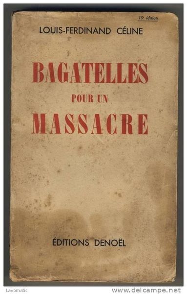 Bagatelle pour un massacre - L.-F. Céline