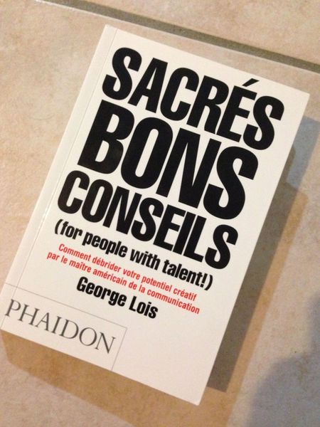 J'ai lu les Sacrés bons conseils (for people with talent!) de George Lois
