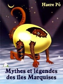 Légende des îles Marquises, Polynésie Française légende de la terre des hommes HAAKAKAI O TE HENUA ENANA