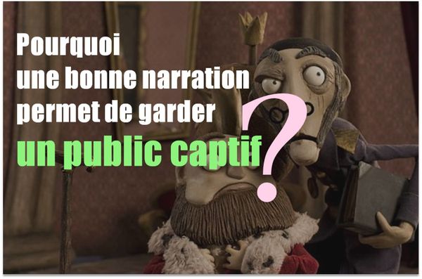 Pourquoi un bon Storytelling permet de garder un auditoire captif ?