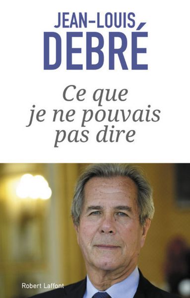 Jean-Louis Debré, « Ce que je ne pouvais pas dire »