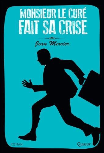 « Monsieur le curé fait sa crise » ou comment redonner du sens, le roman de Jean Mercier
