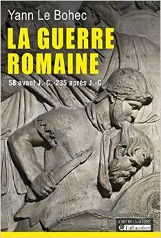 Vient de paraitre : La guerre romaine. 58 avant J.-C.-235 après J.-C