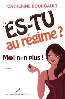 Es-tu au régime? Moi non plus! par Catherine Bourgault