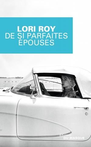 De si parfaites épouses de Lori Roy, Editions du Masque
