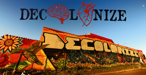 Decolonize ? Décoloniser le cœur et le cerveau.