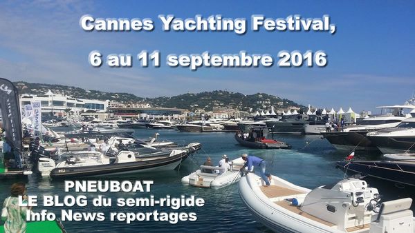 6 au 11 septembre 2016 Cannes Yachting Festival BATEAU SEMI-RIGIDE