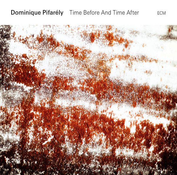 DOMINIQUE PIFARÉLY « Time Before And Time After »