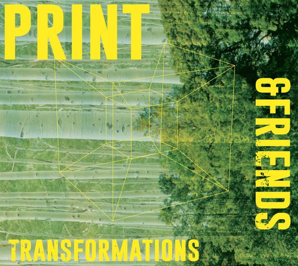 PRINTS & FRIENDS « TRANSFORMATIONS »
