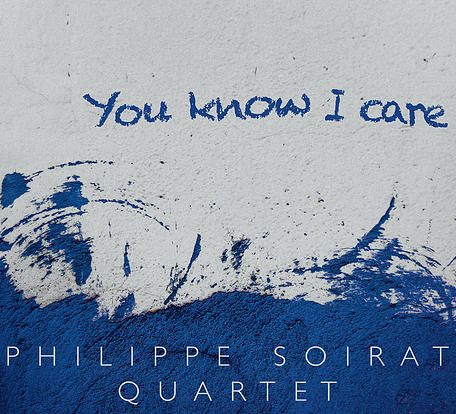 PHILIPPE SOIRAT «You Know I Care»
