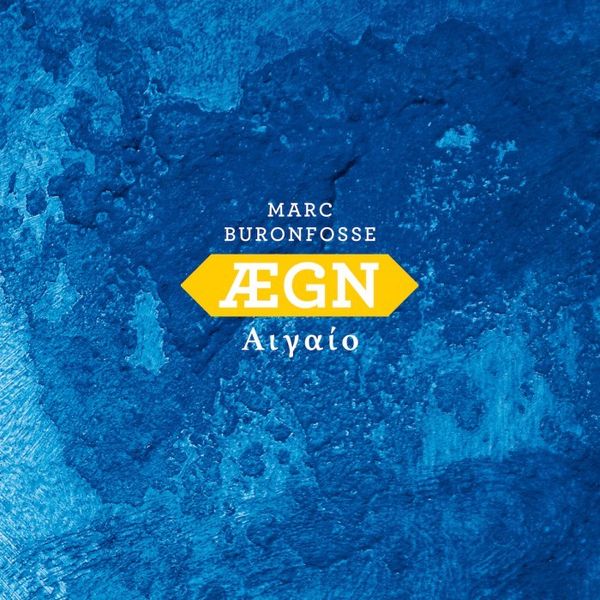 MARC BURONFOSSE « ÆGN , αιγαίο »