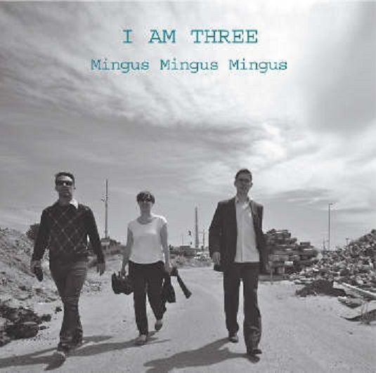 I AM THREE « Mingus Mingus Mingus »