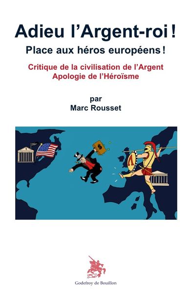 "ADIEU L'ARGENT-ROI ! PLACE AUX HEROS EUROPEENS !" LE DERNIER LIVRE EN LIBRAIRIE DE MARC ROUSSET