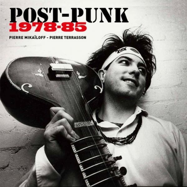 POST-PUNK 1978-85 de Pierre Mikaïloff & Pierre Terrasson