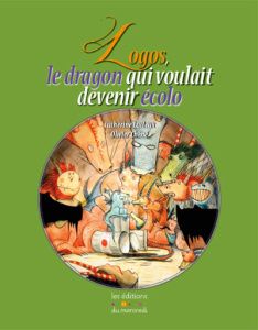 Logos le dragon qui voulait devenir écolo"