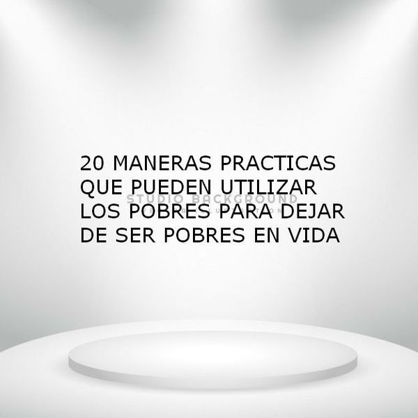 IMAGEN QUE SE REFIERE A 20 MANERAS DE SACAR A POBRES DE LA POBRESA,ENTRE OTRAS COSAS MAS