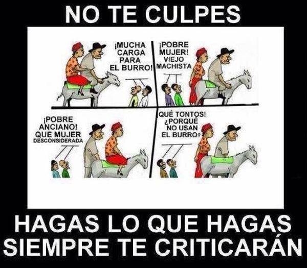 IMAGEN REFERENTE A QUE AUNQUE HAGAMOS ALGO SEA MALO O BUENO,COMO LA QUIERA LA GENTE VA A HABLAR MAL