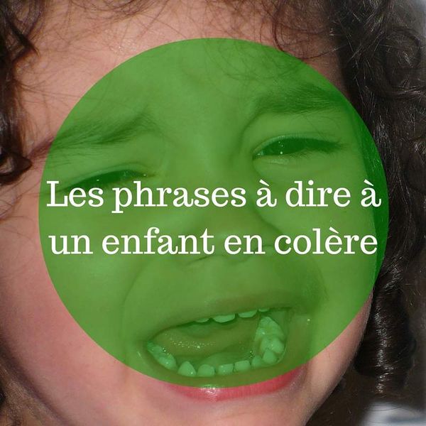 LES PHRASES À DIRE À UN ENFANT EN COLÈRE (+ OUTILS)
