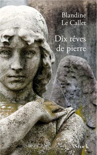 Dix rêves de pierre de Blandine Le Callet