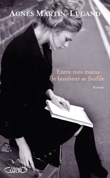 Entre mes mains le bonheur se faufile d'Agnès Martin-Lugand