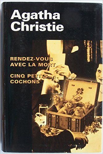 Agatha Christie Rendez- vous avec la mort - Cinq petits cochons