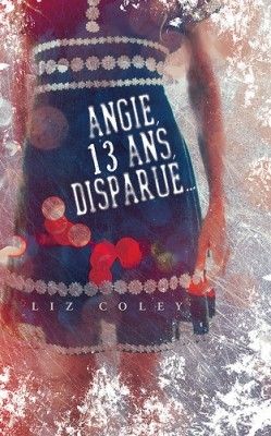 Angie, 13 ans, disparue de Liz Coley
