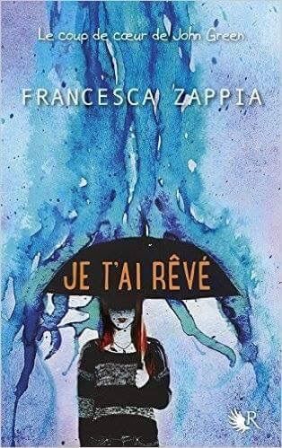 Chronique 12: Je t’ai rêvé de Francesca Zappia