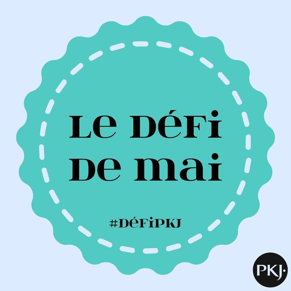 Le défi de mai PKJ
