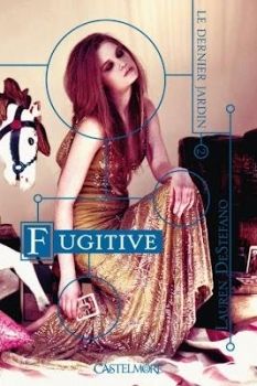 Chronique 36 : Le Dernier jardin, tome 2 : Fugitive de Lauren DeStefano