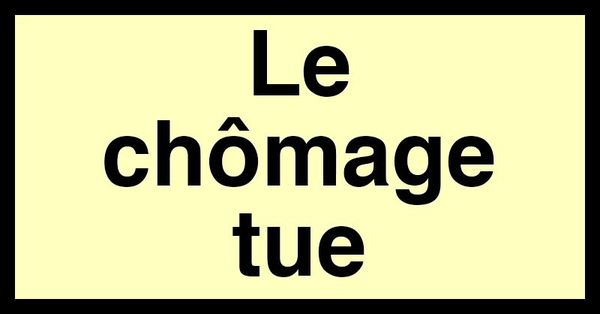 LE CHÔMAGE TUE 5 FOIS PLUS QUE LES ACCIDENTS DE LA ROUTE
