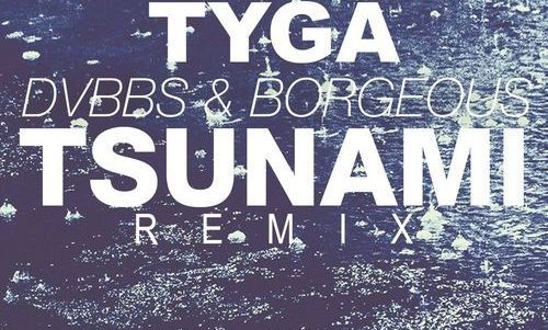 Remix : Tyga Feat. DVBBS & Borgeous - Tsunami (Remix)