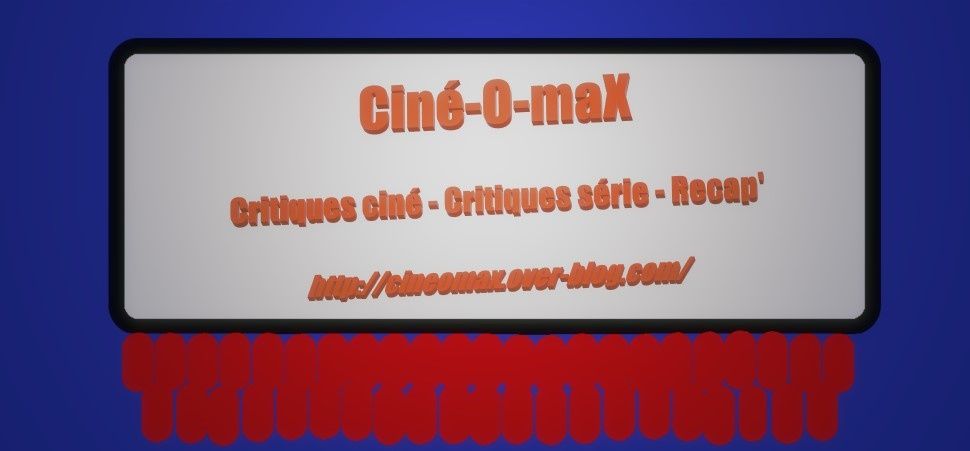 GUEST BLOGGING#4: Ciné-o-Max déboule sur le blog du staff