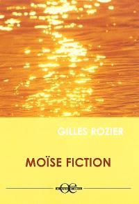 Moïse fiction - Gilles Rozier