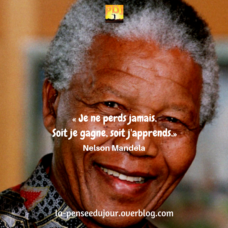 Je Ne Perds Jamais Nelson Mandela La Pensee Du Jour Je Ne Perds Jamais Nelson Mandela La Pensee Du Jour