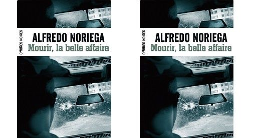 Alfredo Noriega : Mourir, la belle affaire ! (Ombres Noires, 2013)