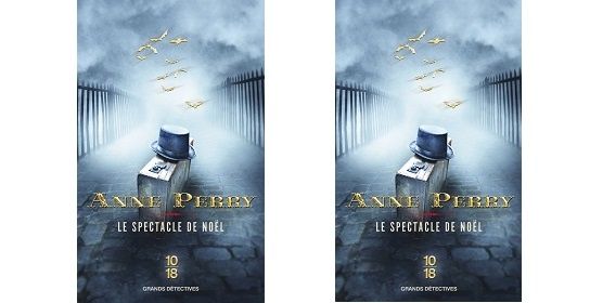 Anne Perry : Le spectacle de Noël (Éd.10-18, 2013)