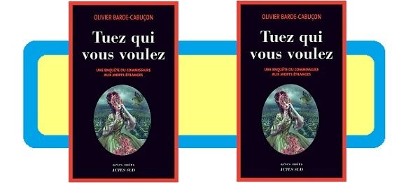 Olivier Barde-Cabuçon : Tuez qui vous voulez (Actes Noirs, 2014)
