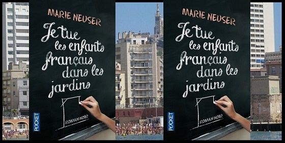 Marie Neuser : Je tue les enfants français dans les jardins (Pocket, 2014)